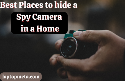 Best Places to hide a Spy Camera in a Home