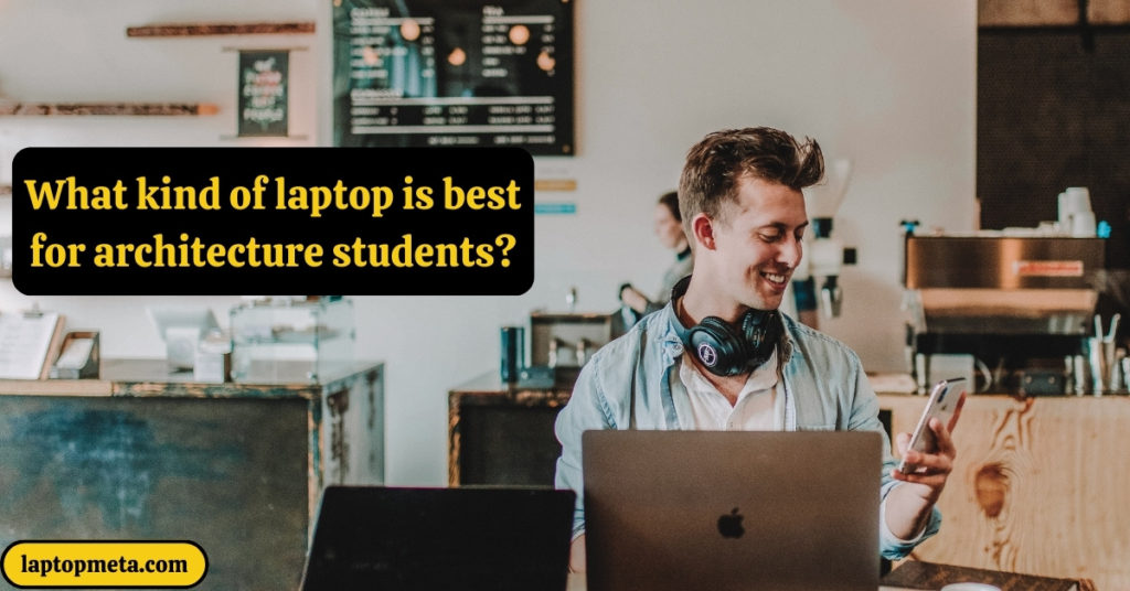 What is the best for an Architecture Student, Laptop, or iPad?
