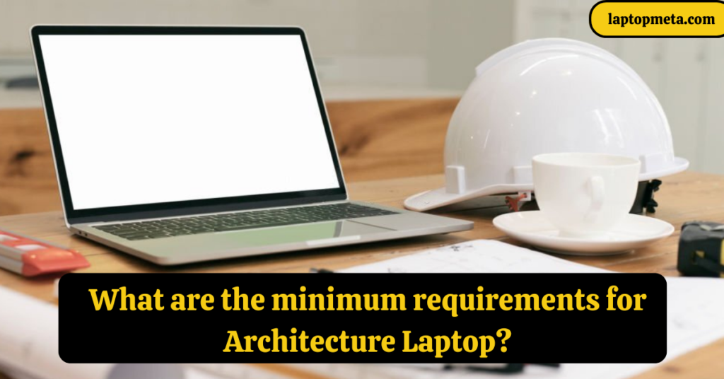 Minimum requirements for Architecture Laptop