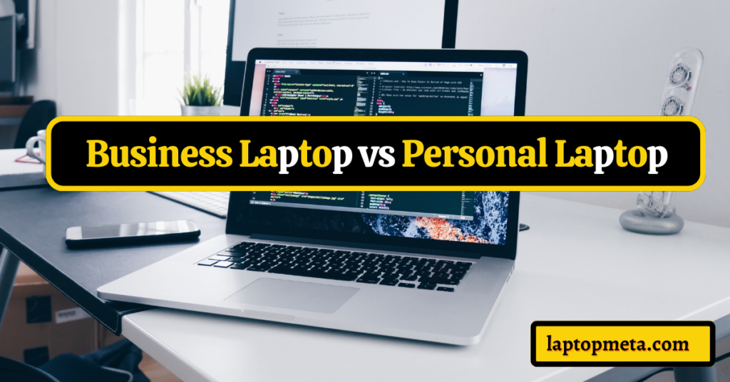 Business Laptop VS Personal Laptop