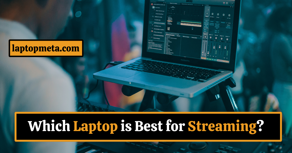 Which Laptop is Best for Streaming?