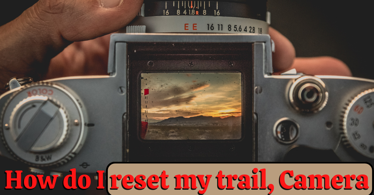 How do I reset my Trail Camera.
