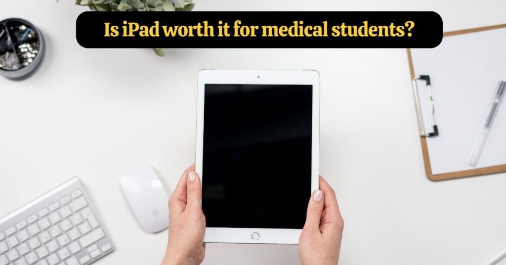 Is iPad worth it for medical students?