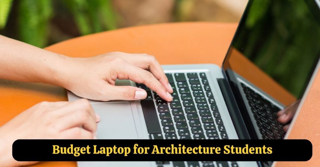 Budget Laptop for Architecture Students