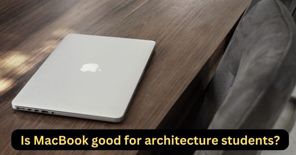 What laptop is best for Architecture Students?